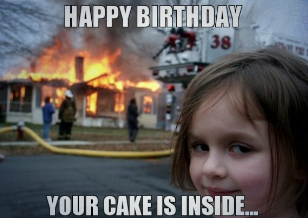 Happy birthday your cake is inside
