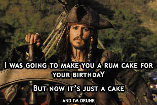 I was going to make you a rum cake for you birthday